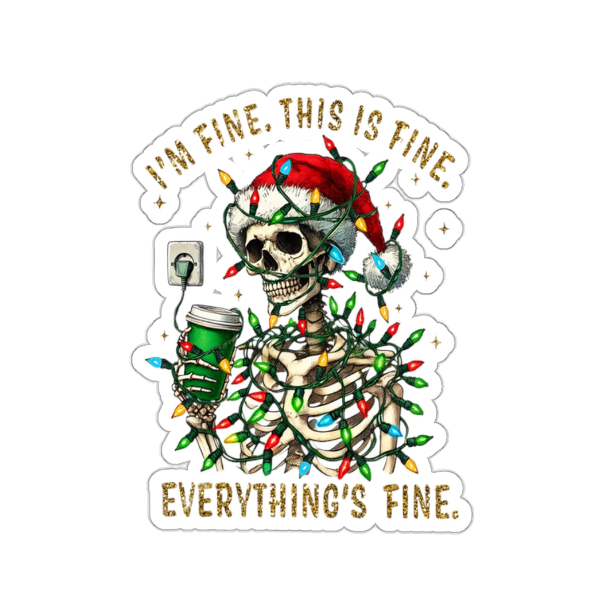 I'm Fine. This Is Fine. Everything Is Fine. (Christmas Gold) - Kiss-Cut Stickers