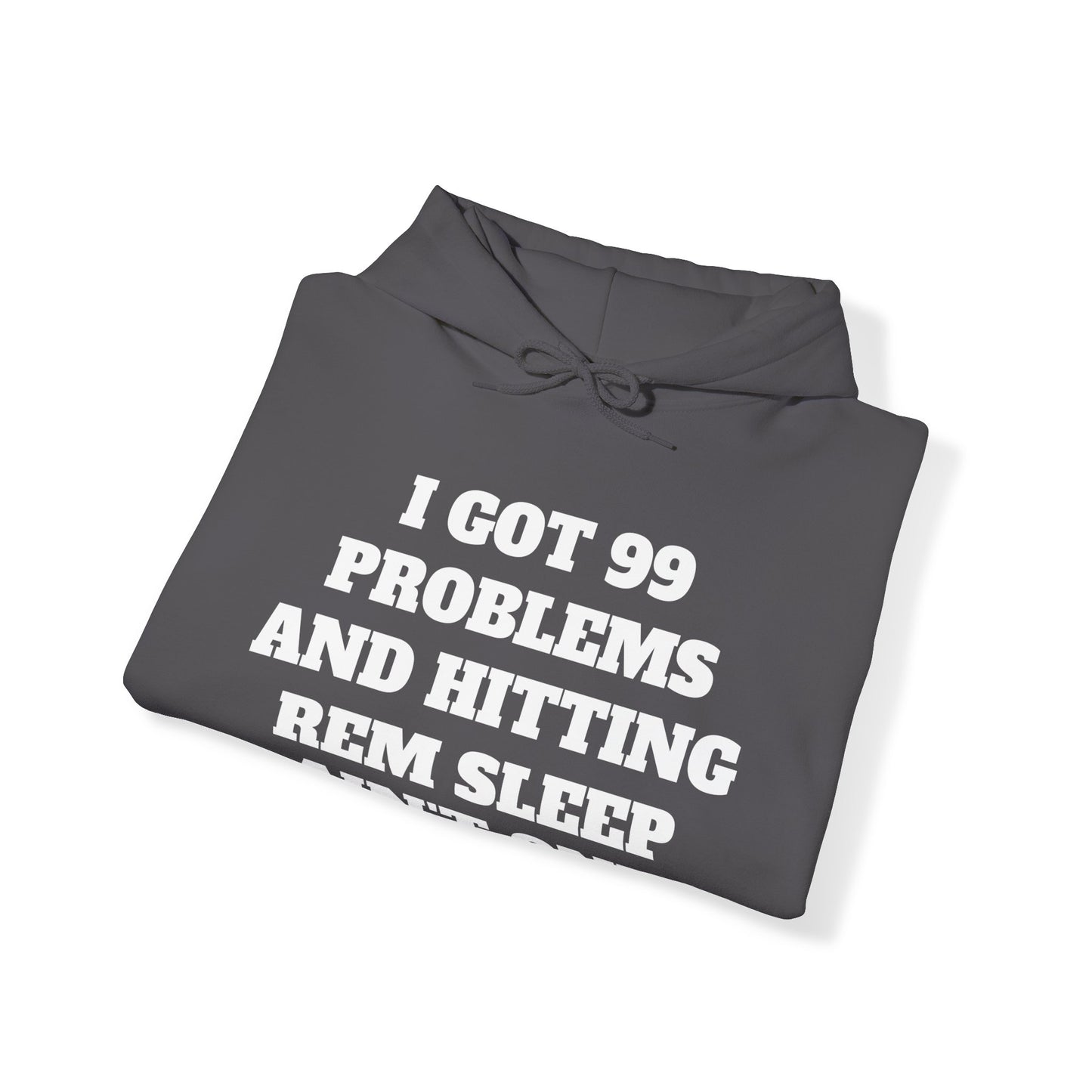 I Got 99 Problems and Hitting REM Sleep - Unisex Heavy Blend™- Hooded Sweatshirt