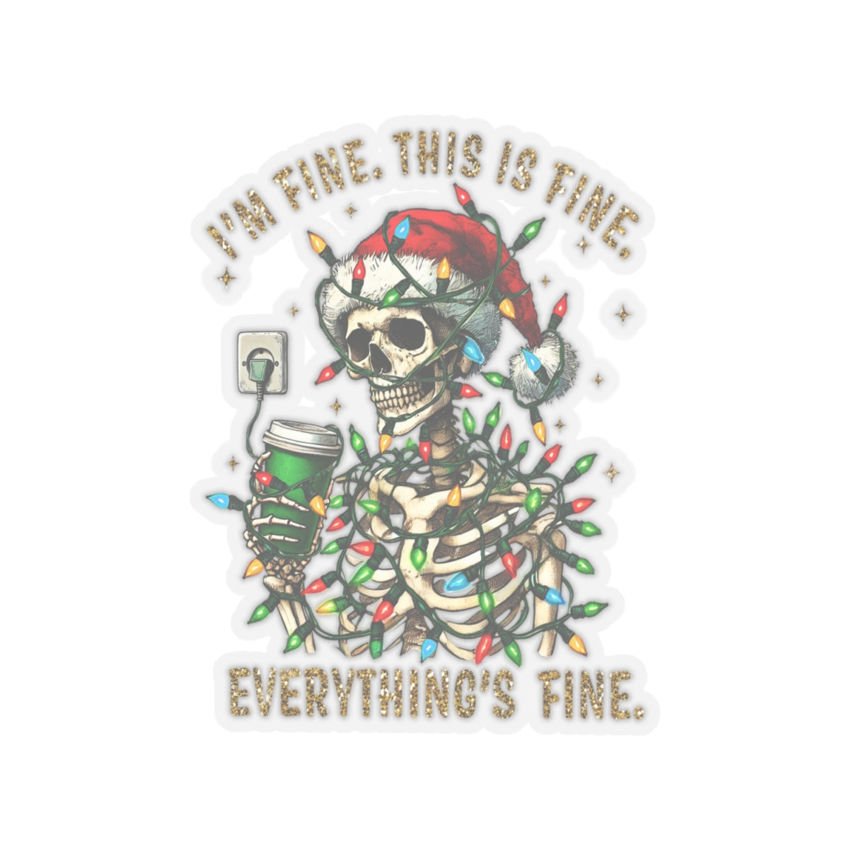 I'm Fine. This Is Fine. Everything Is Fine. (Christmas Gold) - Kiss-Cut Stickers