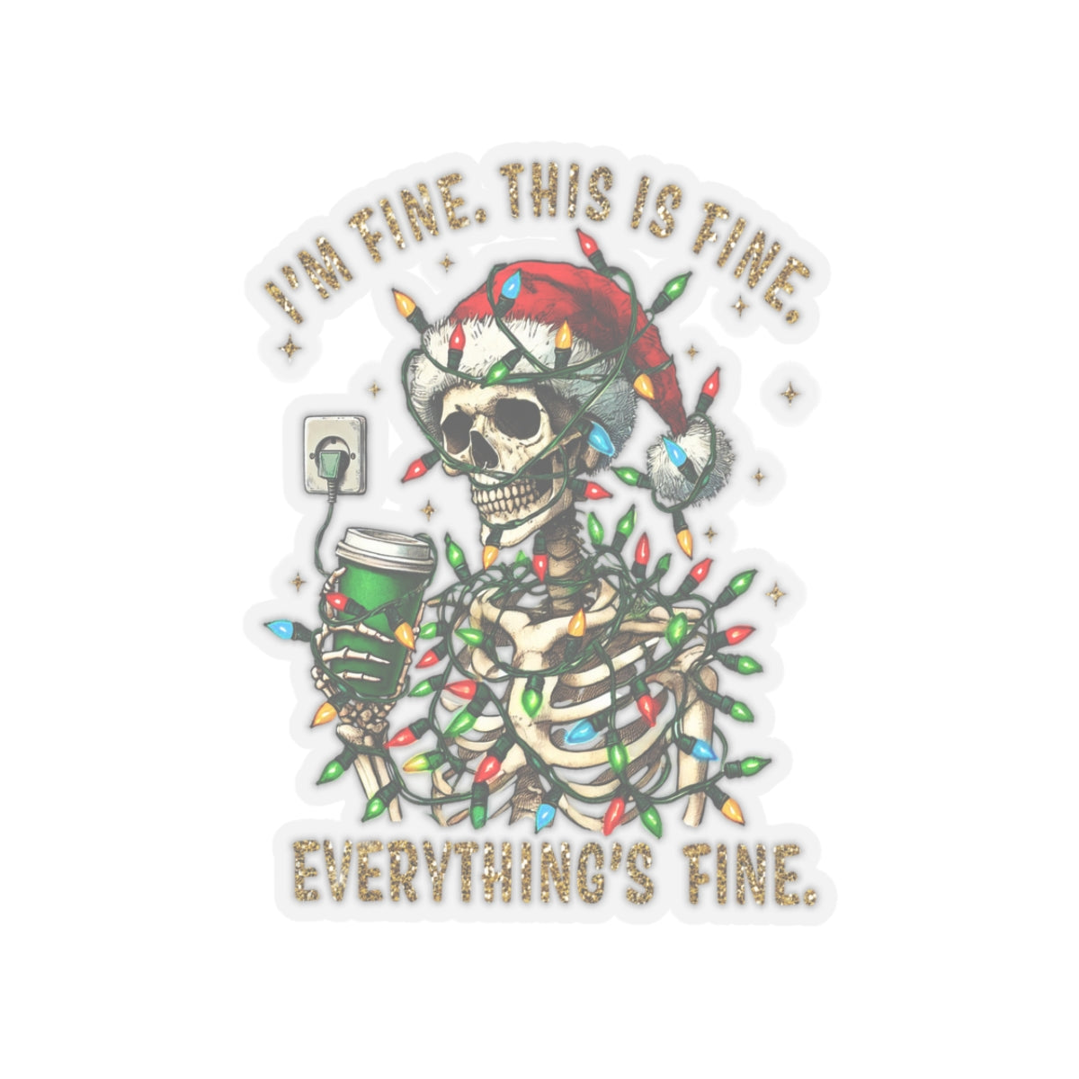 I'm Fine. This Is Fine. Everything Is Fine. (Christmas Gold) - Kiss-Cut Stickers