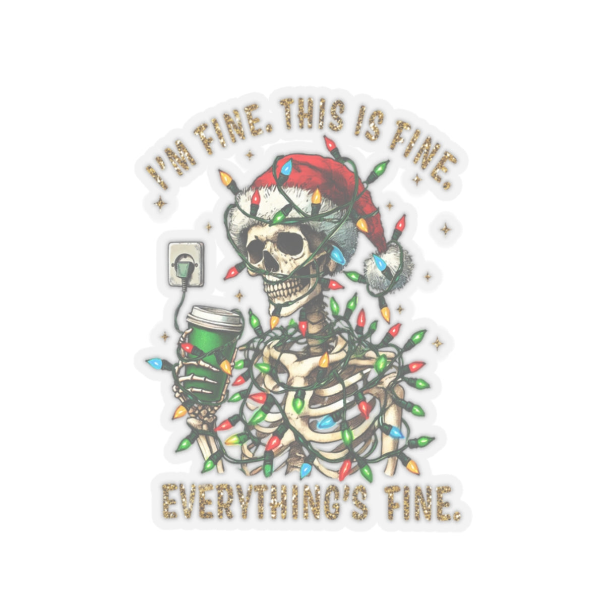 I'm Fine. This Is Fine. Everything Is Fine. (Christmas Gold) - Kiss-Cut Stickers