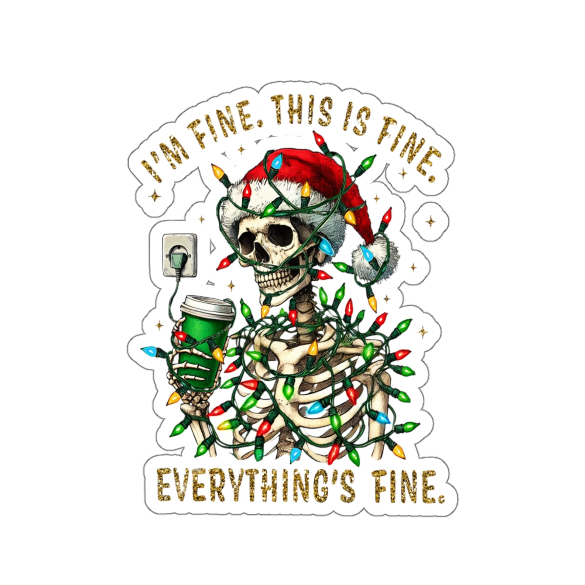 I'm Fine. This Is Fine. Everything Is Fine. (Christmas Gold) - Kiss-Cut Stickers