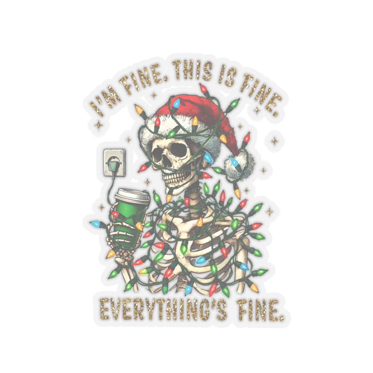 I'm Fine. This Is Fine. Everything Is Fine. (Christmas Gold) - Kiss-Cut Stickers
